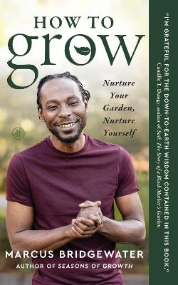 How to Grow: Nurture Your Garden, Nurture Yourself - Marcus Bridgewater - cover