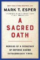 A Sacred Oath: Memoirs of a Secretary of Defense During Extraordinary Times - Mark T. Esper - cover