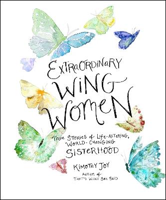 Extraordinary Wing Women: True Stories of Life-Altering, World-Changing Sisterhood - Kimothy Joy - cover