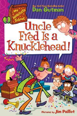My Weirdtastic School #2: Uncle Fred Is A Knucklehead! - Dan Gutman - cover