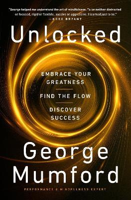 Unlocked: Embrace Your Greatness, Find the Flow, Discover Success - George Mumford - cover