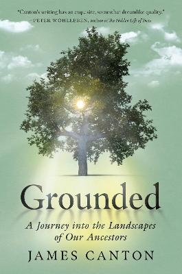Grounded: A Journey Into the Landscapes of Our Ancestors - James Canton - cover