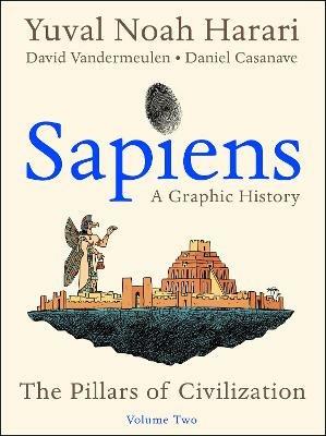 Sapiens: A Graphic History, Volume 2: The Pillars of Civilization - Yuval Noah Harari - cover