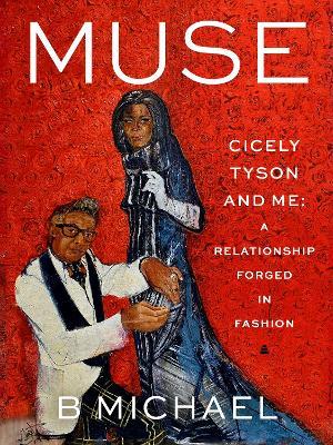 Muse: My Relationship With Cicely Tyson, Forged in Fashion - B. Michael - cover