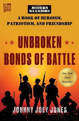 Unbroken Bonds of Battle: A Modern Warriors Book of Heroism, Patriotism, and Friendship - Johnny Joey Jones - cover