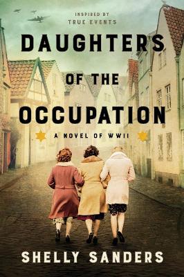 Daughters of the Occupation: A Novel of WWII - Shelly Sanders - cover
