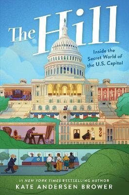 The Hill: Inside The Secret World Of The U.s. Capitol - Kate Andersen Brower - cover