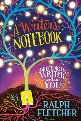 A Writer's Notebook: New and Expanded Edition: Unlocking the Writer Within You - Ralph Fletcher - cover
