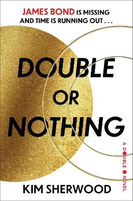 Double or Nothing: James Bond Is Missing and Time Is Running Out - Kim Sherwood - cover