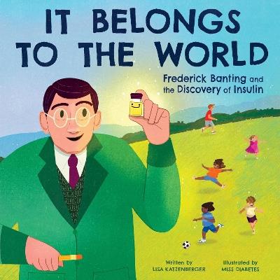 It Belongs to the World: Frederick Banting and the Discovery of Insulin - Lisa Katzenberger - cover