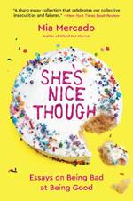 She's Nice Though: Essays on Being Bad at Being Good