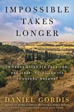 Impossible Takes Longer: 75 Years After Its Creation, Has Israel Fulfilled Its Founders' Dreams?