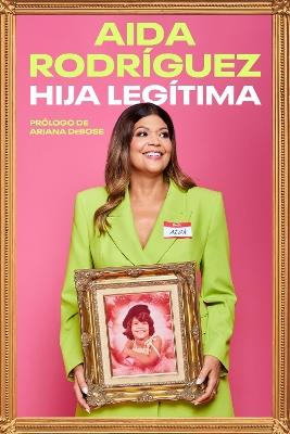Legitimate Kid \ Hija Legítima (Spanish Edition): Una Vida Entre El Dolor Y La Risa - Aida Rodriguez - cover