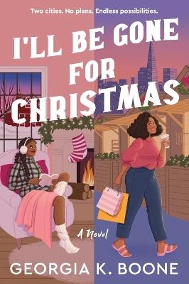I'll Be Gone for Christmas: A Novel - Georgia K. Boone - cover