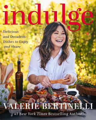 Indulge: Delicious and Decadent Dishes to Enjoy and Share - Valerie Bertinelli - cover