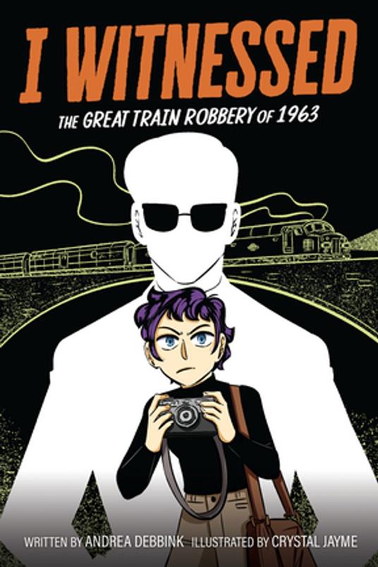 I Witnessed: The Great Train Robbery of 1963 - Andrea Debbink,Crystal Jayme - ebook