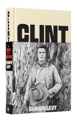 Clint: The Man and the Movies - Shawn Levy - cover