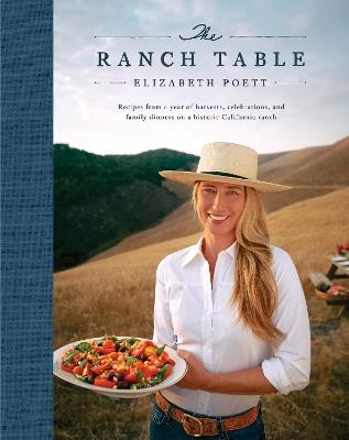 The Ranch Table: Recipes from a Year of Harvests, Celebrations, and Family Dinners on a Historic California Ranch - Elizabeth Poett,Georgia Freedman - cover