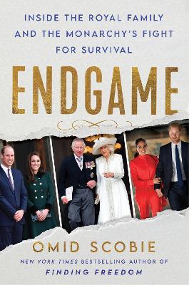 Endgame: Inside the Royal Family and the Monarchy's Fight for Survival - Omid Scobie - cover