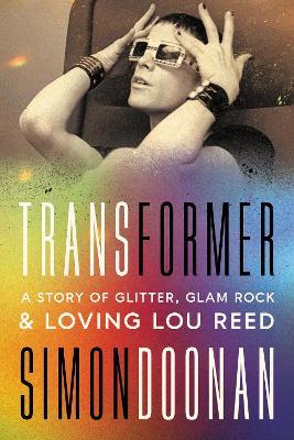 Transformer: A Story of Glitter, Glam Rock, and Loving Lou Reed - Simon Doonan - cover
