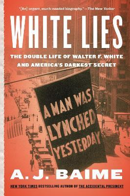 White Lies: The Double Life of Walter F. White and America's Darkest Secret - A J Baime - cover