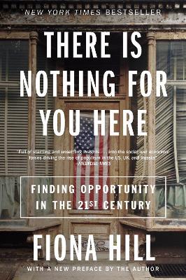 There Is Nothing for You Here: Finding Opportunity in the Twenty-First Century - Fiona Hill - cover
