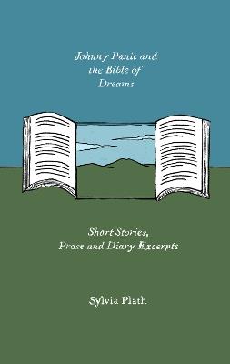 Johnny Panic and the Bible of Dreams: Short Stories, Prose, and Diary Excerpts - Sylvia Plath - cover