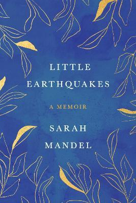 Little Earthquakes: A Memoir - Sarah Mandel - cover