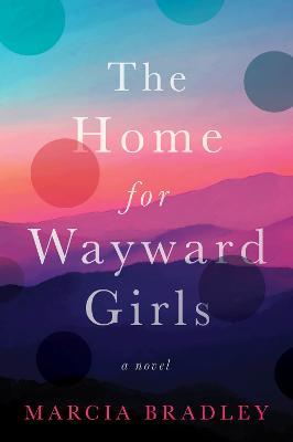 The Home for Wayward Girls - Marcia Bradley - cover