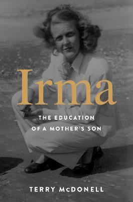 Irma: The Education of a Mother's Son - Terry McDonell - cover