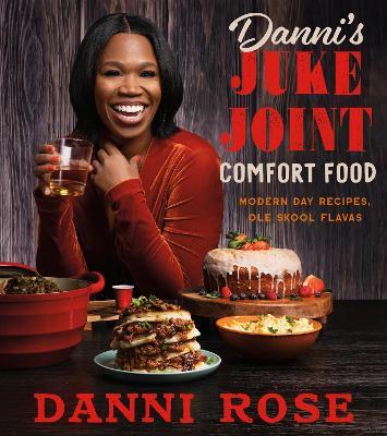 Danni's Juke Joint Comfort Food Cookbook: Modern-Day Recipes, Ole Skool Flavas - Danni Rose - cover