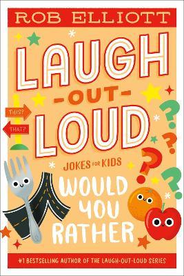 Laugh-Out-Loud: Would You Rather - Rob Elliott - cover