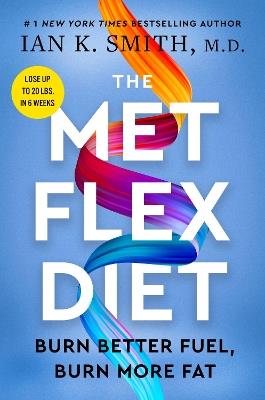 The Met Flex Diet: Burn Better Fuel, Burn More Fat - Ian K. Smith - cover