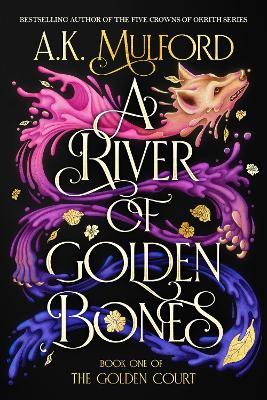 A River of Golden Bones: Book One of the Golden Court - A K Mulford - cover