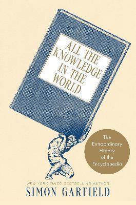 All the Knowledge in the World: The Extraordinary History of the Encyclopedia - Simon Garfield - cover