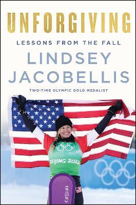 Unforgiving: Lessons from the Fall - Lindsey Jacobellis - cover