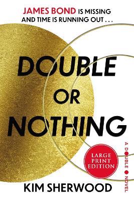 Double or Nothing: James Bond Is Missing and Time Is Running Out - Kim Sherwood - cover