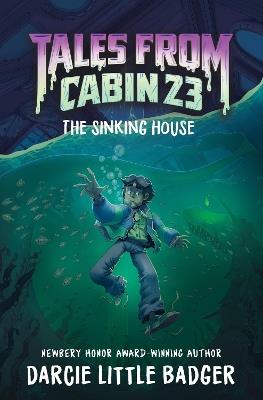 Tales From Cabin 23: The Sinking House - Darcie Little Badger - cover
