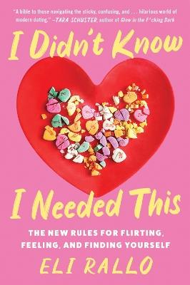 I Didn't Know I Needed This: The New Rules for Flirting, Feeling, and Finding Yourself - Eli Rallo - cover