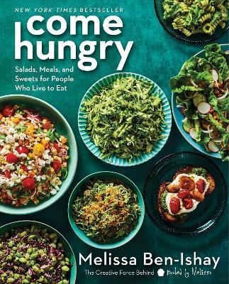Come Hungry: Salads, Meals, and Sweets for People Who Live to Eat - Melissa Ben-Ishay - cover