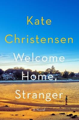 Welcome Home, Stranger: A Novel - Kate Christensen - cover