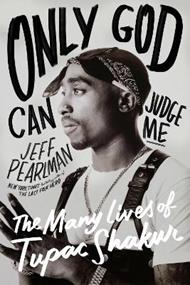 Only God Can Judge Me: The Many Lives of Tupac Shakur