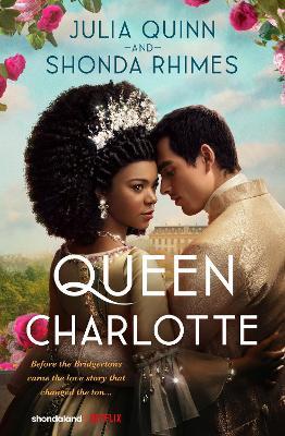 Queen Charlotte: Before Bridgerton Came an Epic Love Story - Julia Quinn,Shonda Rhimes - cover
