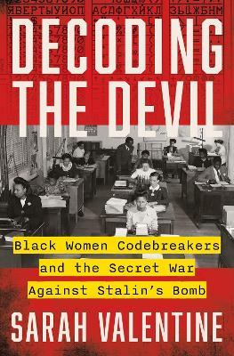 Decoding the Devil: Black Women Codebreakers and the Secret War Against Stalin's Bomb - Sarah Valentine - cover