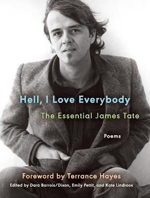 Hell, I Love Everybody: The Essential James Tate: Poems - James Tate - cover