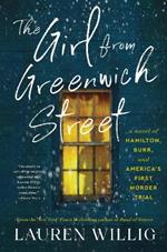 The Girl from Greenwich Street: A Novel of Hamilton, Burr, and America's First Murder Trial: A Novel of Hamilton, Burr, and America's First Murder Trial