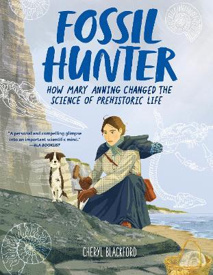 Fossil Hunter: How Mary Anning Changed the Science of Prehistoric Life - Cheryl Blackford - cover