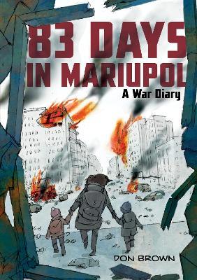83 Days in Mariupol: A War Diary: A Graphic Novel - Don Brown - cover