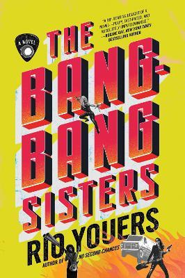 The Bang-Bang Sisters: A Novel - Rio Youers - cover