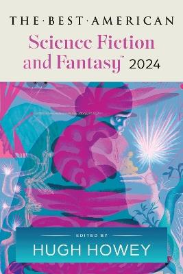 The Best American Science Fiction and Fantasy 2024 - Hugh Howey,John Joseph Adams - cover